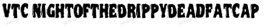 VTC NightOfTheDrippyDeadFatCaps字体转换
